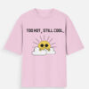 img_eab826901e7d55.jpg Too Hot Still Cool Oversized T-Shirt | Unisex Summer Streetwear Cotton Tee | Multicolor