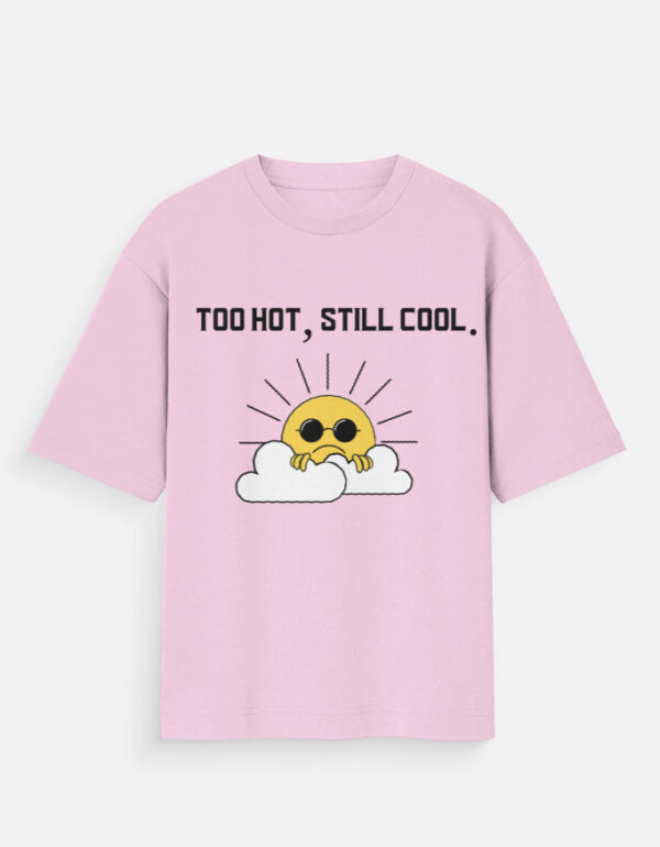 img_eab826901e7d55.jpg Too Hot Still Cool Oversized T-Shirt | Unisex Summer Streetwear Cotton Tee | Multicolor