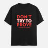 img_6778c44957a4d5.jpg Don't Try to Prove Yourself to Anyone Classic Crew T-Shirt | Unisex 180 GSM Cotton Graphic Tee | Multicolor
