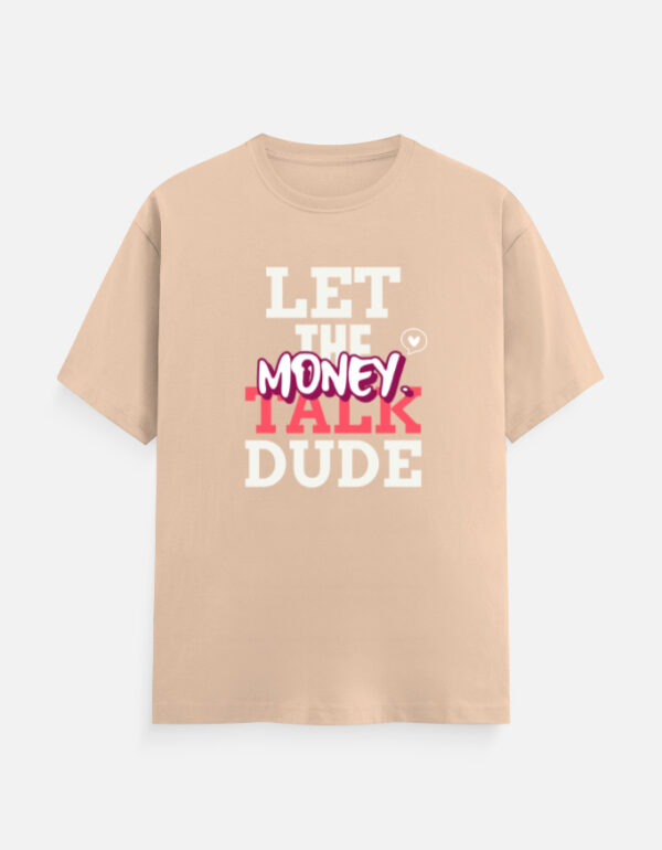 Let the Money Talk Dude Classic Crew T-Shirt | Unisex 100% Cotton 180 GSM | Multicolor
