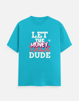 Let the Money Talk Dude Classic Crew T-Shirt | Unisex 100% Cotton 180 GSM | Multicolor